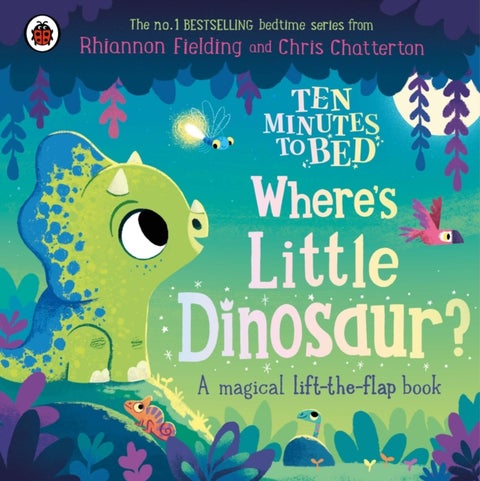 Ten Minutes to Bed: Where's Little Dinosaur? - A magical lift-the-flap book