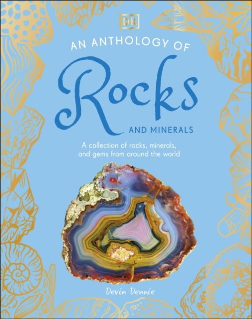 An Anthology of Rocks and Minerals - A Collection of More than 100 Rocks, Minerals, and Gems from Around the World