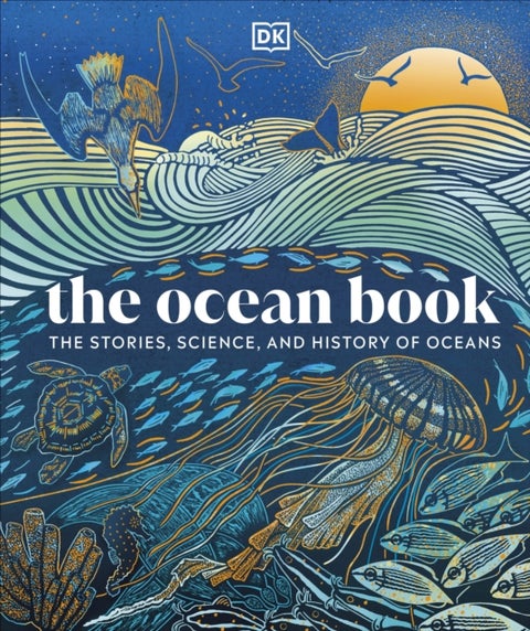 The Ocean Book - The Stories, Science, and History of Oceans