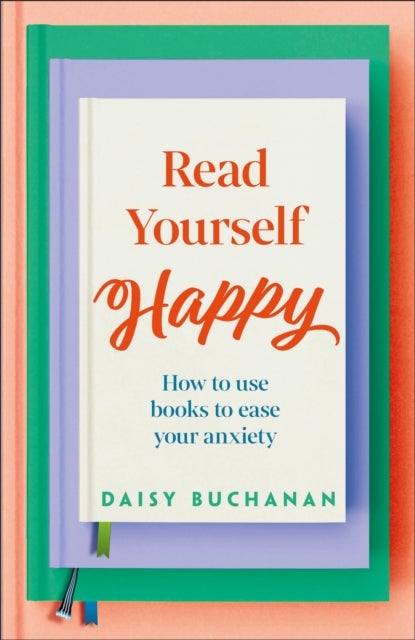 Read Yourself Happy - How to Use Books to Ease Your Anxiety