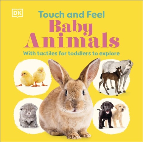 Touch and Feel Baby Animals - With Tactiles for Toddlers to Explore