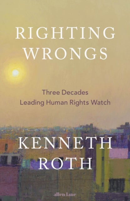 Righting Wrongs - Three Decades Leading Human Rights Watch