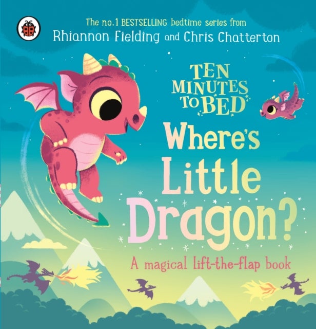 Ten Minutes to Bed: Where's Little Dragon? - A magical lift-the-flap book