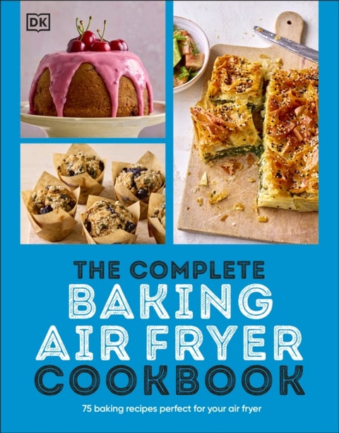 The Complete Baking Air Fryer Cookbook - 75 Baking Recipes Perfect for Your Air Fryer