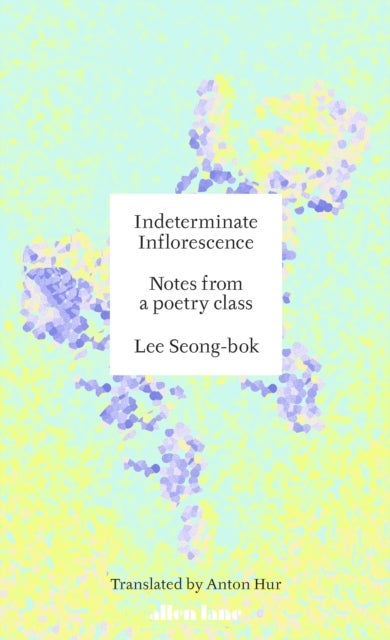Indeterminate Inflorescence - Notes from a poetry class