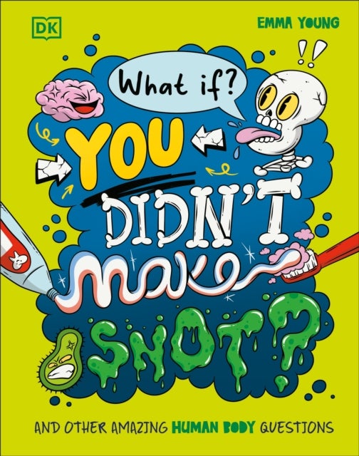 What If... You Didn't Make Snot? - And Other Amazing Human Body Questions