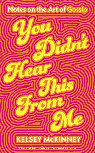 You Didn't Hear This From Me - Notes on the Art of Gossip