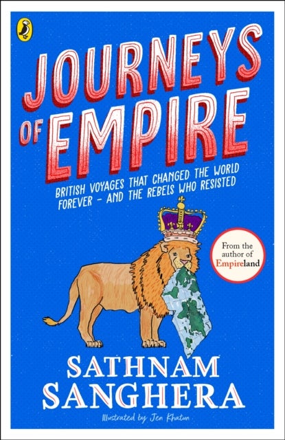 Journeys of Empire - British voyages that changed the world forever ¿ and the rebels who resisted