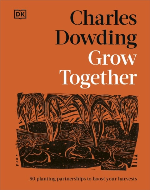 Grow Together - 50 Planting Partnerships to Boost Your Harvests
