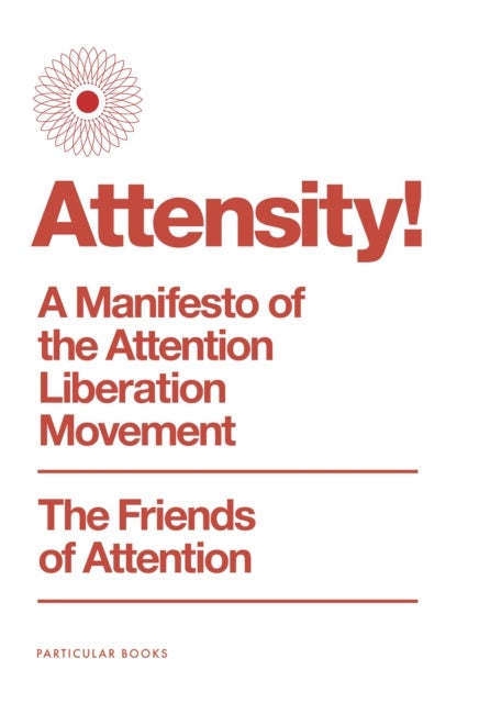 Attensity! - A Manifesto of the Attention Liberation Movement