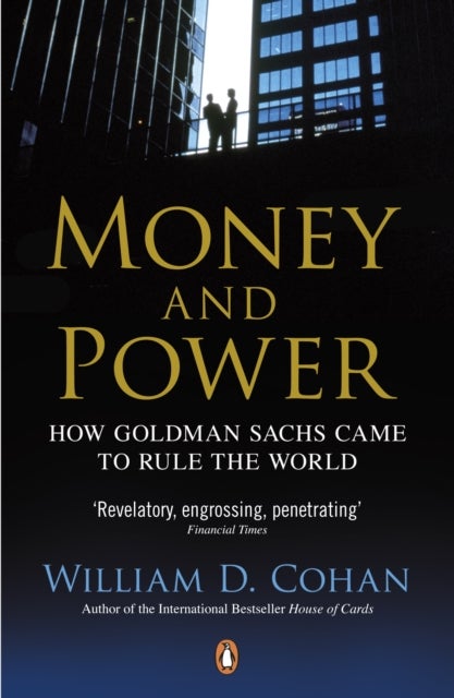 Money and Power - How Goldman Sachs Came to Rule the World