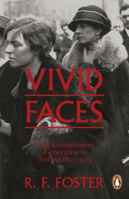 Vivid Faces - The Revolutionary Generation in Ireland, 1890-1923