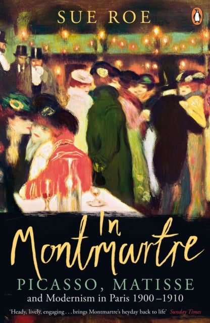 In Montmartre - Picasso, Matisse and Modernism in Paris, 1900-1910
