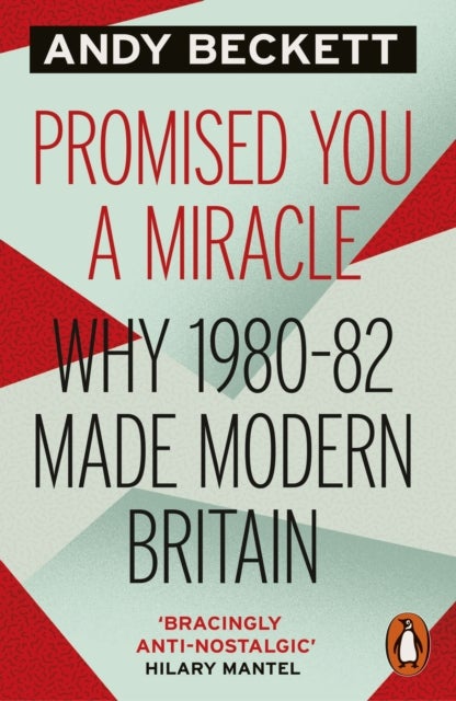 Promised You A Miracle - Why 1980-82 Made Modern Britain