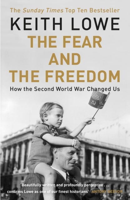 The Fear and the Freedom - Why the Second World War Still Matters