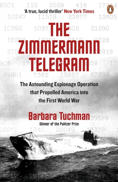 The Zimmermann Telegram - The Astounding Espionage Operation That Propelled America into the First World War