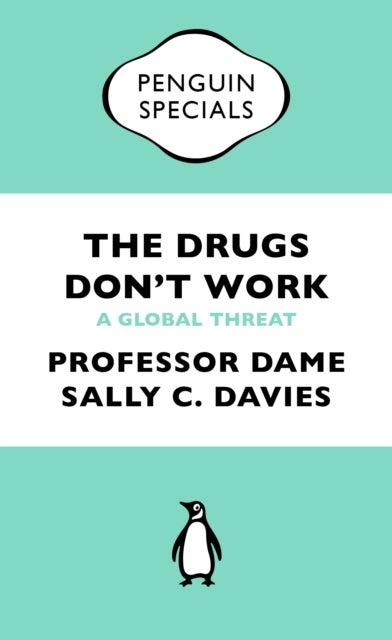 The Drugs Don't Work - A Global Threat