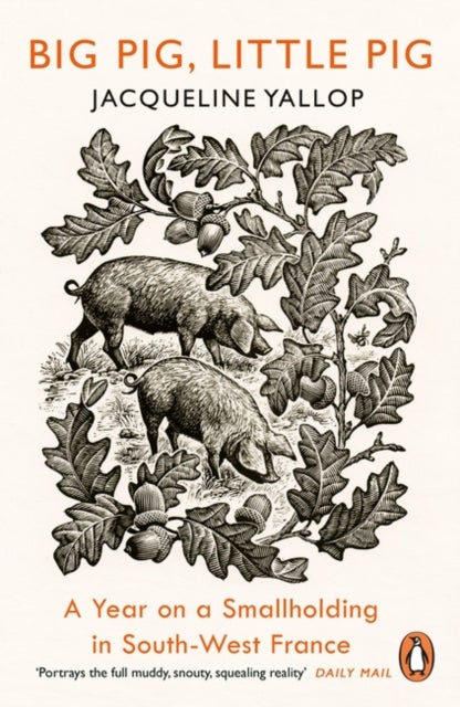 Big Pig, Little Pig - A Year on a Smallholding in South-West France
