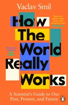 How the World Really Works - A Scientist's Guide to Our Past, Present and Futur