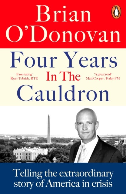 Four Years in the Cauldron - The Gripping Story of an Irishman Making Sense of America