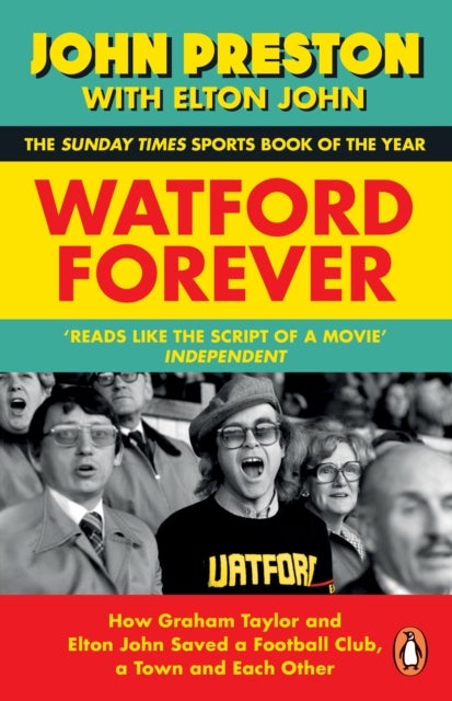 Watford Forever - How Graham Taylor and Elton John Saved a Football Club, a Town and Each Other
