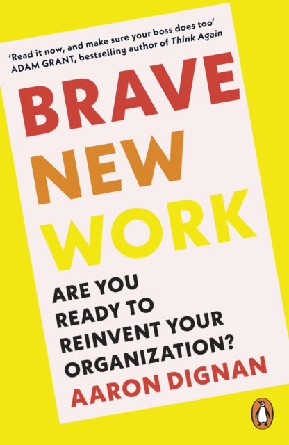 Brave New Work - Are You Ready to Reinvent Your Organization?