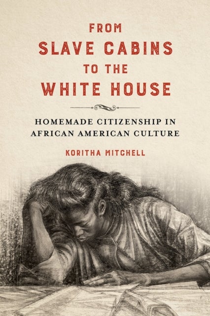 From Slave Cabins to the White House - Homemade Citizenship in African American Culture