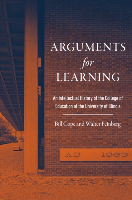 Arguments for Learning - An Intellectual History of the College of Education at the University of Illinois