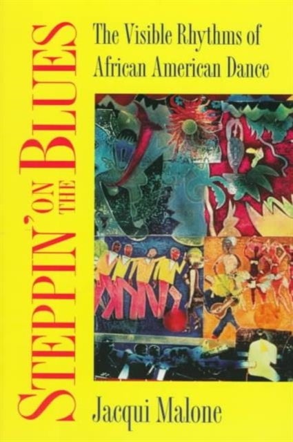 Steppin' on the Blues - The Visible Rhythms of African American Dance