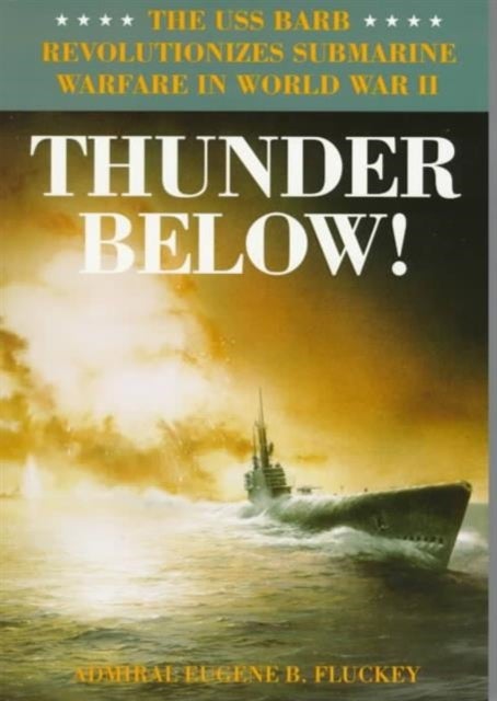 Thunder Below! - The USS *Barb* Revolutionizes Submarine Warfare in World War II