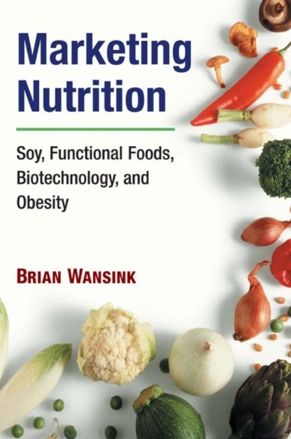 Marketing Nutrition - Soy, Functional Foods, Biotechnology, and Obesity