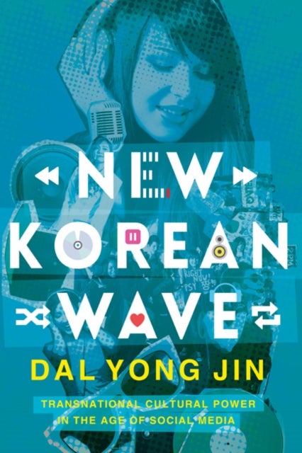 New Korean Wave - Transnational Cultural Power in the Age of Social