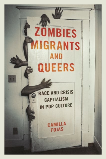 Zombies, Migrants, and Queers - Race and Crisis Capitalism in Pop Culture