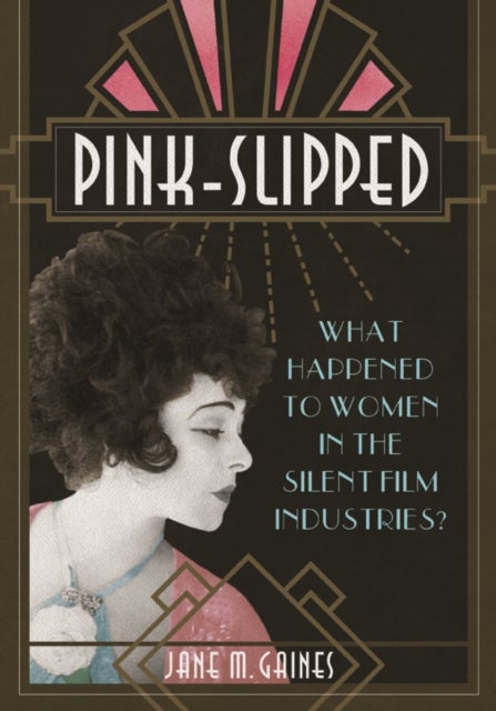 Pink-Slipped - What Happened to Women in the Silent Film Industries?