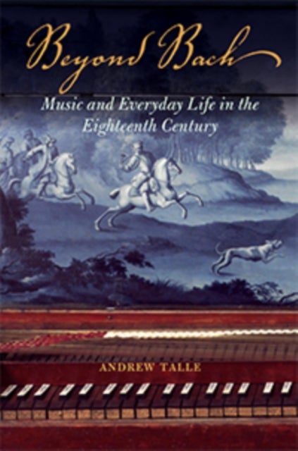Beyond Bach - Music and Everyday Life in the Eighteenth Century