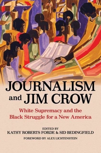 Journalism and Jim Crow - White Supremacy and the Black Struggle for a New America