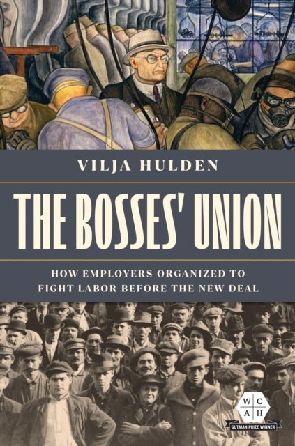 The Bosses' Union - How Employers Organized to Fight Labor before the New Deal