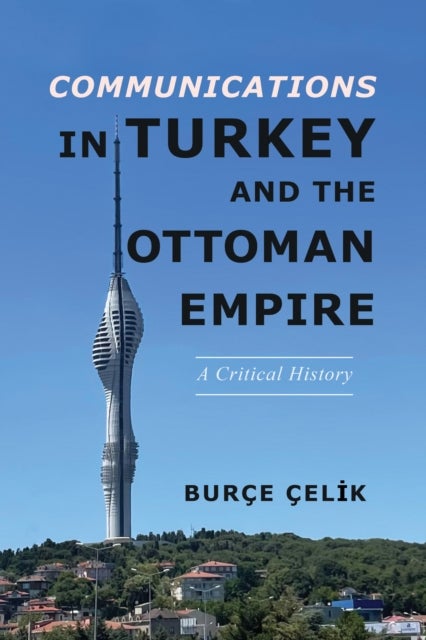Bilde av Communications In Turkey And The Ottoman Empire Av Burce Celik