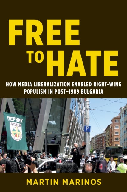 Free to Hate - How Media Liberalization Enabled Right-Wing Populism in Post-1989 Bulgaria