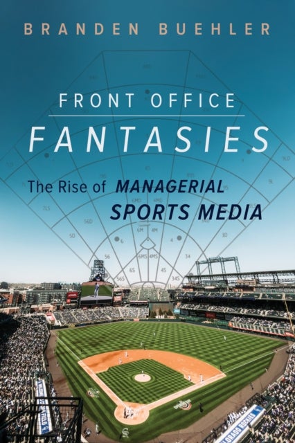 Front Office Fantasies - The Rise of Managerial Sports Media