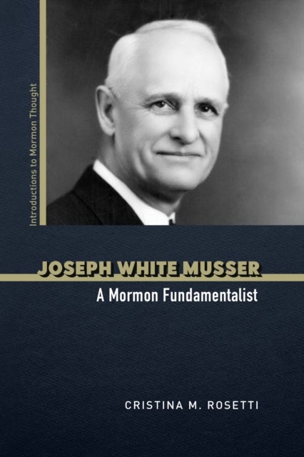 Joseph White Musser - A Mormon Fundamentalist