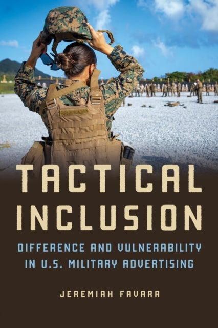 Tactical Inclusion - Difference and Vulnerability in U.S. Military Advertising