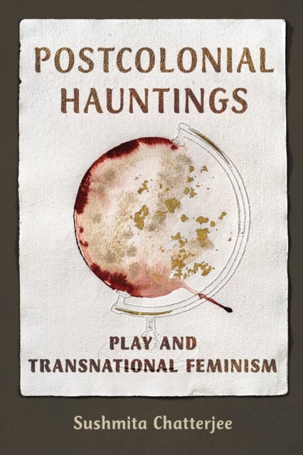 Postcolonial Hauntings - Play and Transnational Feminism