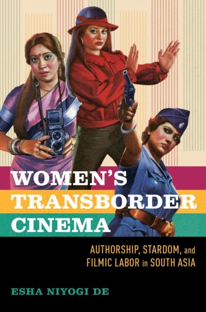 Women's Transborder Cinema - Authorship, Stardom, and Filmic Labor in South Asia