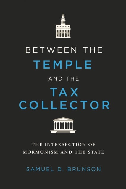 Between the Temple and the Tax Collector - The Intersection of Mormonism and the State