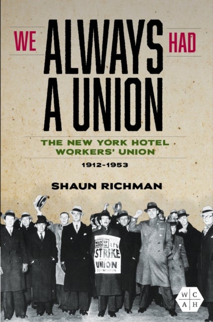 We Always Had a Union - The New York Hotel Workers' Union, 1912-1953