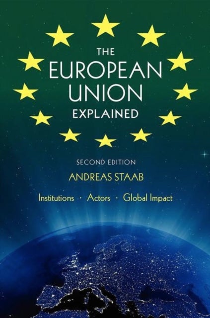 The European Union Explained, Third Edition - Institutions, Actors, Global Impact