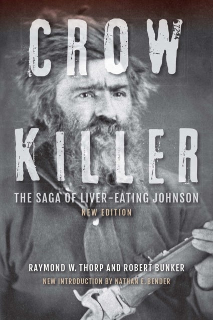 Crow Killer, New Edition - The Saga of Liver-Eating Johnson