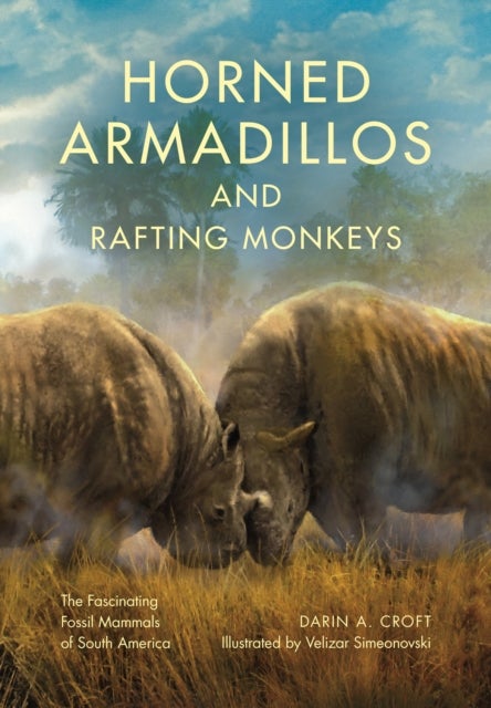 Horned Armadillos and Rafting Monkeys - The Fascinating Fossil Mammals of South America