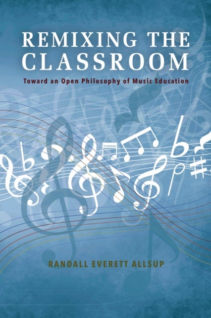 Remixing the Classroom - Toward an Open Philosophy of Music Education